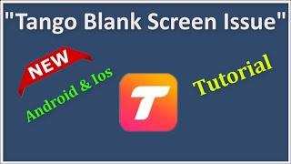 How To Fix Tango App Blank Screen (White Screen) Issue - Android & Ios