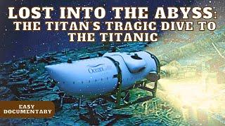 Lost into the abyss: The titan’s tragic dive to the Titanic - Full Documentary