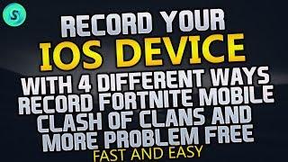 Record iOS Device W/ 4 Different Ways, Record Fortnite Mobile + Clash Of Clans, Record Mobile Games