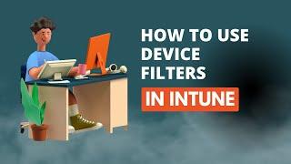 How To Use Device Filters In Intune