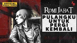 ROMI JAHAT  -  Pulangku Untuk Pergi Kembali