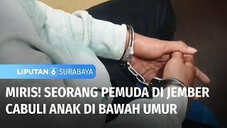 Seorang Pemuda di Jember Cabuli Anak di Bawah Umur | Liputan 6 Surabaya