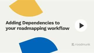 Adding Dependencies to your roadmapping workflow