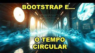 PARADÓXO DO BOOTSTRAP E TEMPO CIRCULAR