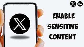 How to Enable Sensitive Content on ‘X’ App