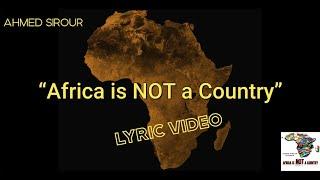 Ahmed Sirour - Africa is NOT a Country (LYRIC VIDEO)