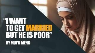 "I Want To Get Married But He's Poor" | Mufti Menk Advice