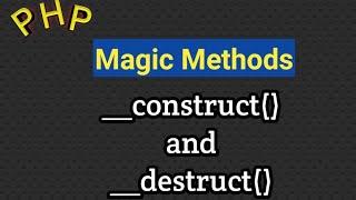 PHP Constructor and Destructor | __construct() and __destruct() function in php | magic methods