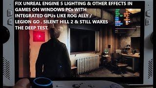 Fix Unreal Engine Broken Lighting & Other Effects In Games On PCs with Integrated GPUs Rog Ally DX12