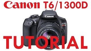 Canon T3/T5/T6 & 1100D/1200D/1300D Overview Tutorial