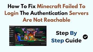 How To Fix Minecraft Failed To Login The Authentication Servers Are Not Reachable