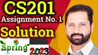 CS201 Assignment No 1 Spring 2023 Complete Solution By Abid Farooq Bhutta