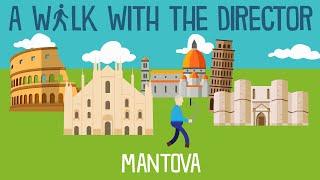 A Walk with the Director: MANTOVA