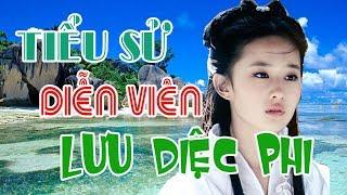 Tiểu sử diễn viên LƯU DIỆC PHI - SAO HOA NGỮ