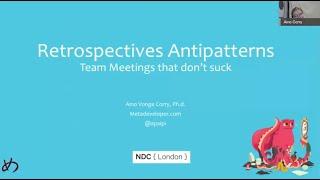 Retrospectives Antipatterns - Aino Vonge Corry - NDC London 2021