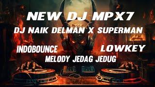 NEW DJ MPX7 NAIK DELMAN X SUPERMAN INDOBOUNCE X CAMPURAN JEDAG JEDUG LOW KEY STYLE JDM GELENG GELENG