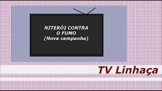 TV LINHAÇA - NITERÓI CONTRA O FUMO (NOVA CAMPANHA)