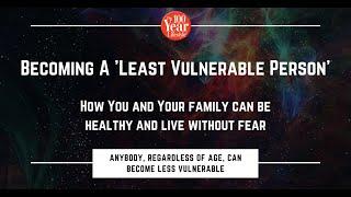 Becoming a 'Least Vulnerable Person'