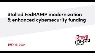 Stalled FedRAMP modernization and enhanced cybersecurity funding | The Daily Scoop Podcast