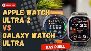 Apple Watch Ultra 2 VS Galaxy Watch Ultra: And the winner is...