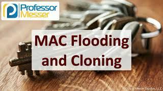 MAC Flooding and Cloning - SY0-601 CompTIA Security+ : 1.4