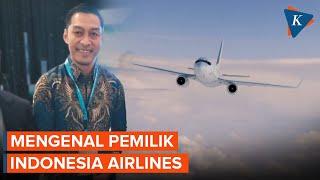 Siapa Pemilik Indonesia Airlines, Maskapai Baru yang Akan Mengudara?