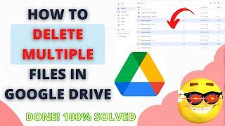 How to Delete Multiple Files in Google Drive?