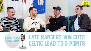 LATE RANGERS WINNER CUTS CELTIC'S LEAD TO 5 POINTS | Keeping The Ball On The Ground