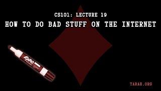 CS101: How To Do Bad Stuff On The Internet (Lecture 19)