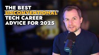 The Best Unconventional Tech Career Advice for 2025