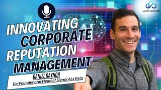 AI Series - Ep 26: Innovating Corporate Reputation Management. Featuring Daniel Gaynor