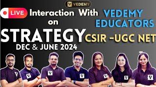 LIVE Interaction with Vedemy Educators | STRATEGY for CSIR -UGC NET | DEC & JUNE 2024 | Vedemy