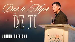 Dar Lo Mejor De Ti | Johnny Orellana