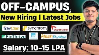 OFF-Campus Hiring | Salary: 10-15 LPA | Travclan, Synchrony, ShadowFax Hiring | 2025, 2024, 2023-21