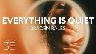 Braden Bales - EVERYTHING IS QUIET (Lyrics)