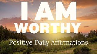 POSITIVE MORNING AFFIRMATIONS  I AM WORTHY of LOVE and RESPECT  (affirmations said once)