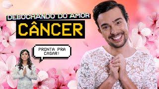 CÂNCER NO AMOR | Debochando