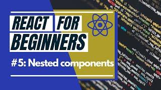 React Tutorial For Beginners #5 - Nested components