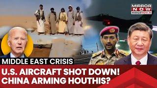 US Aircraft Shot Down| China Arming Houthis In Red Sea? Shocking Report Claims This...Watch