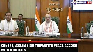 CENTRE, ASSAM SIGN TRIPARTITE PEACE ACCORD WITH 8 OUTFITS