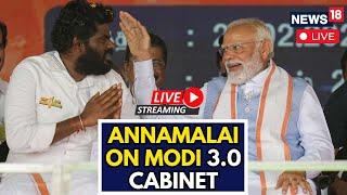 Modi Oath Ceremony | Annamalai To Be Made Minister Of State Live | Modi 3.0 | Tamil Nadu News | N18L