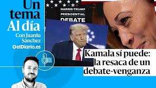  PODCAST | Kamala sí puede: la resaca de un debate-venganza · UN TEMA AL DÍA