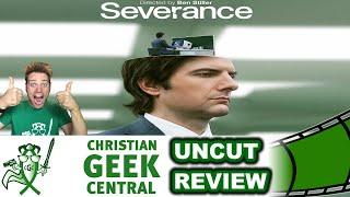 "Severance" Season 1 - CHRISTIAN GEEK CENTRAL UNCUT REVIEW