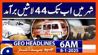 44 bodies recovered in the city so far | Geo News 6 AM Headlines (8th Jan 2025)