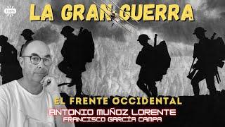 LA GRAN GUERRA EN EL FRENTE OCCIDENTAL: La Primera Guerra Mundial 1914-1918 *Antonio Muñoz Lorente*