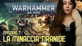 LA MINACCIA TIRANIDE [WARHAMMER 40.000 SENZA IMPEGNO EP. 07]