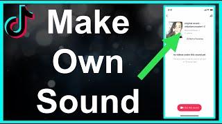 How To Make Your Own ORIGINAL Sound On TikTok