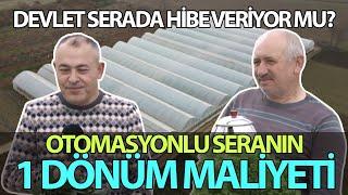 Otomasyonlu Seranın 1 Dönüm Maliyeti / Devlet Serada Hibe Veriyor Mu?