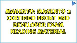 Magento: Magento 2 Certified Front End Developer exam reading material (2 Solutions!!)