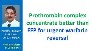 Prothrombin complex concentrate better than FFP for urgent warfarin reversal